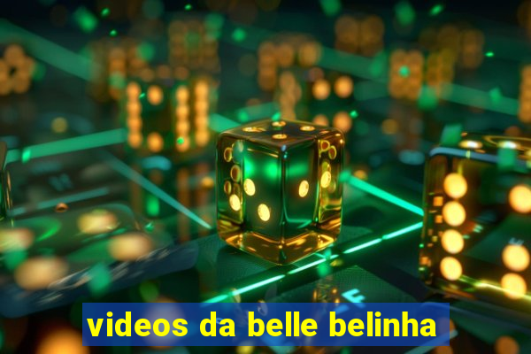 videos da belle belinha